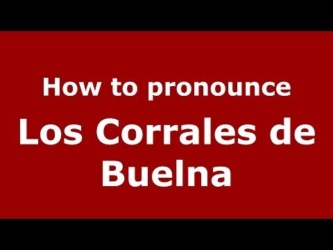How to pronounce Los Corrales de Buelna (Spanish/Spain) - PronounceNames.com