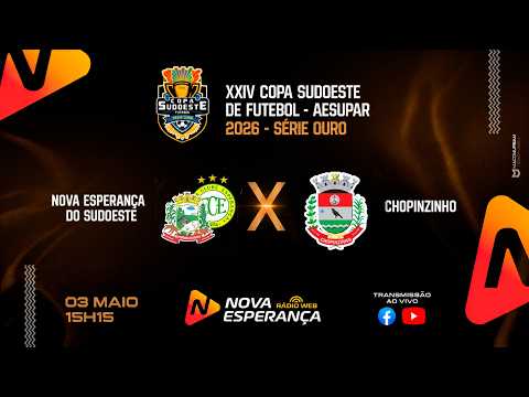 COPA SUDOESTE DE FUTEBOL SÉRIE OURO 2026 - NOVA ESPERANÇA DO SUDOESTE X  CHOPINZINHO