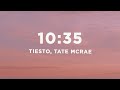Tiësto - 10:35 (Lyrics) ft. Tate McRae Tiësto - 10:35 (Lyrics) ft. Tate McRae