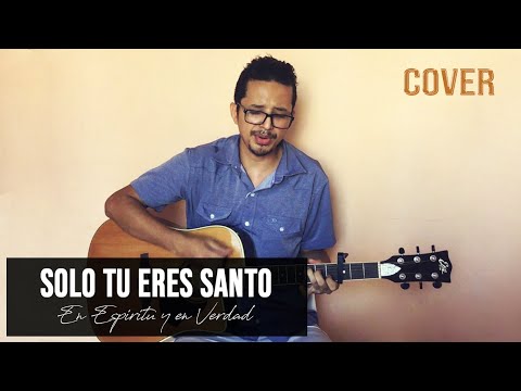 Sólo Tu Eres Santo - En Espiritu Y En Verdad
