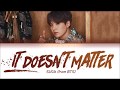 BTS SUGA "It Doesn’t Matter (상관없어)" (Lyrics Eng/Rom/Han/가사)