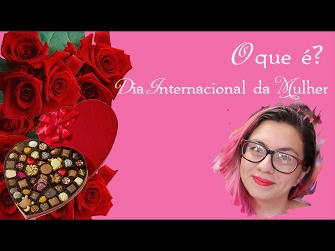 O que é? #8 | Dia da Mulher | Especial Dia da Mulher #2 #PorQueMulher