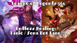 League of Legends 364 - Endless Healing: Taric / Sona Bot Lane?!