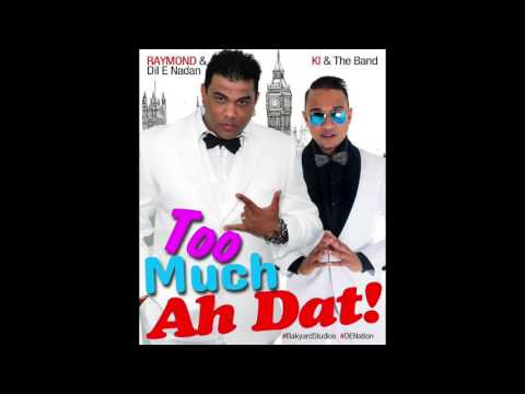 Too Much Ah Dat - KI & Raymond - Chutney Soca 2016