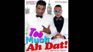 Too Much Ah Dat - KI & Raymond - Chutney Soca 2016