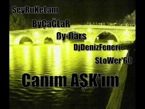 ßy-ßars Ft  By ÇagLaR & SeyRuKeLaM& Dj DeNizFeNeRi & SLoWeR'60-Canım aşkım'2o11