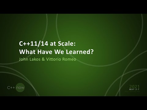 C++11/14 at Scale: What Have We Learned? - John Lakos & Vittorio Romeo - [CppNow 2021]