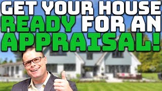 How to Get Your House Ready for an Appraisal!