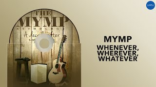 MYMP - Whenever, Wherever, Whatever (Official Audio)