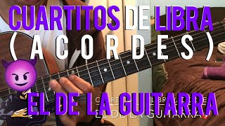 Cuartitos De Libra (Acordes) - El De La Guitarra!!!