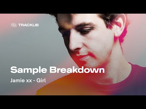 Sample Breakdown: Jamie xx - Girl