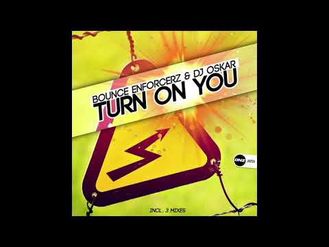 Bounce Enforcerz and DJ Oskar - Turn On You 2018 (Everyday Mix)