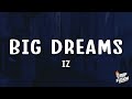 IZ Big Dreams Lyrics