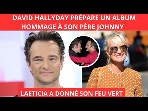 DAVID HALLYDAY PRÉPARE UN ALBUM HOMMAGE À SON PÈRE JOHNNY  HALLYDAY - LAETICIA A DONNÉ SON ACCORD