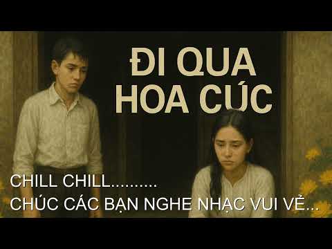 ĐI QUA HOA CÚC-NHẠC AI NGHE MÀ NỖI DA GÀ