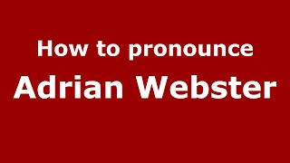 How to pronounce Adrian Webster