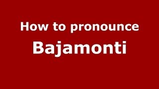 How to pronounce Bajamonti