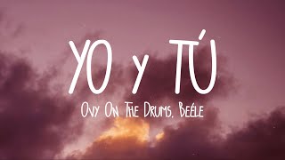 Download lagu Ovy On The Drums, Quevedo, Beéle - YO y TÚ (Letra/Lyrics) mp3