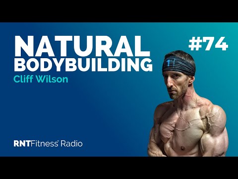 Ep. 74 - The Art & Science Of Natural Bodybuilding w/ Cliff Wilson