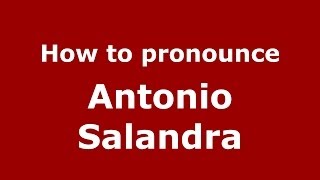 How to pronounce Antonio Salandra