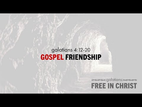 Chase Jacobs, "Gospel Friendship" - Galatians 4:12-20