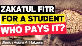Who is obliged to pay Zakat al Fitr for a student? | Sheikh Assim Al Hakeem -JAL