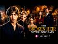 The Broken Heir Never Looks Back Full Drama 2026 New Drama Full Episodes Reviews Facts