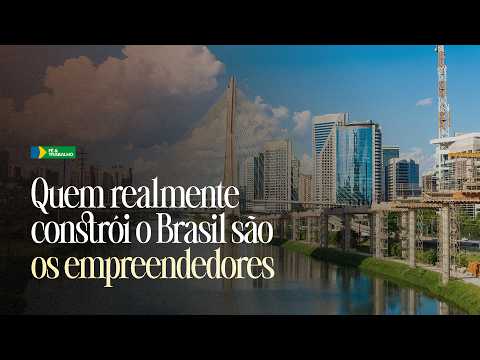 QUEM REALMENTE CONSTRÓI O BRASIL SÃO OS EMPREENDEDORES