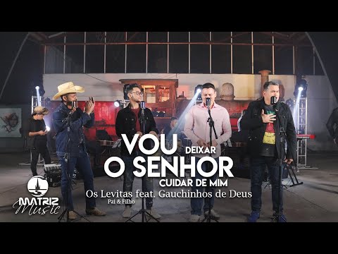 Os Levitas Feat. Gauchinhos de Deus l Vou deixar o Senhor cuidar de mim [Clipe Oficial]