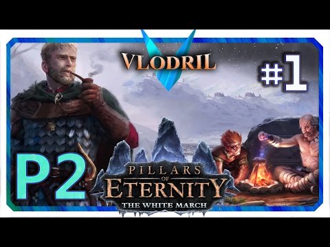 The White March Expansion P2 - Lets Play Pillars of Eternity Part 1 . Full release Gameplay