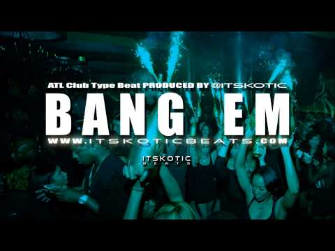 ATL Club Type Beat - Bang Em ( produced by @itsKOTIC )