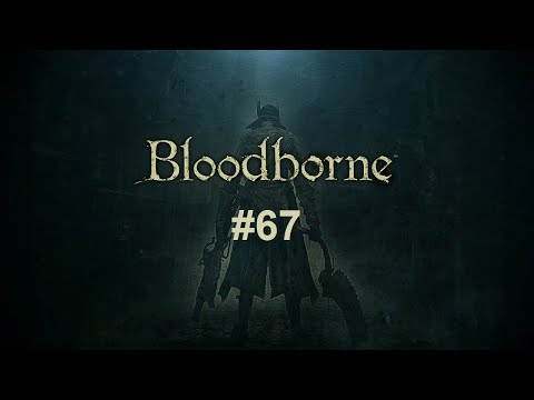 Bloodborne: The Old Hunters #67 - Ailing Loran Chalice, Part 3
