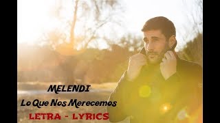 Melendi - Lo Que Nos Merecemos (letra - Lyrics)