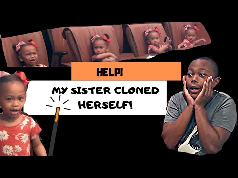 My sister cloned herself!