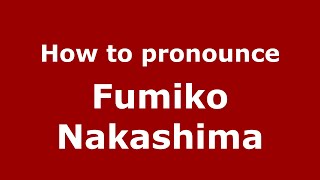 How to pronounce Fumiko Nakashima