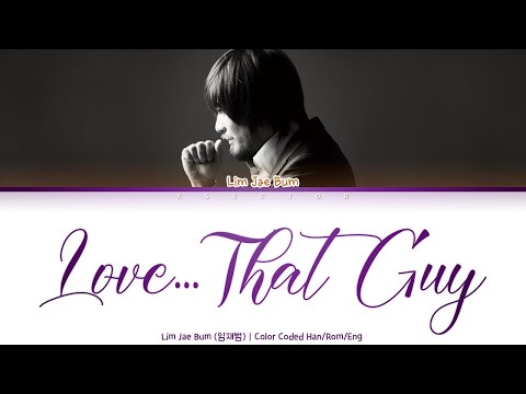 Lim Jae Bum (임재범) - Love...That Guy (사랑..그 놈) Lyrics [Color Coded Han/Rom/Eng]