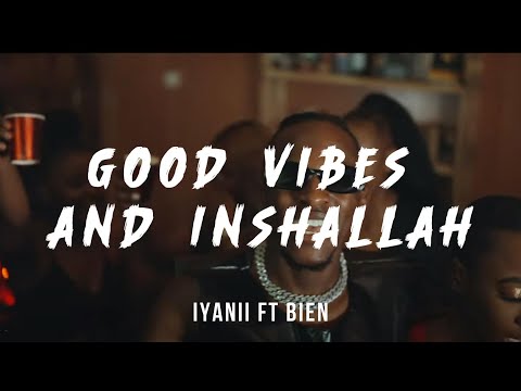 Iyanii ft Bien - Good Vibes and Inshallah (lyrics)