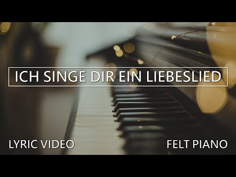 Ich singe dir ein Liebeslied - Lyric Video - Felt Piano Instrumental - In deinem liebenden Arm