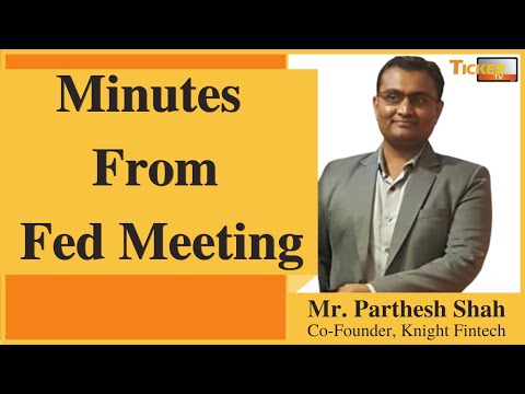 Minutes From Fed Meeting By Mr. Parthesh Shah, Knight Fintech