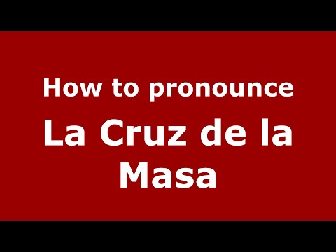 How to pronounce La Cruz de la Masa (Mexico/Mexican Spanish) - PronounceNames.com