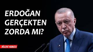 Erdoğan gerçekten zorda mı? | Bülent Korucu