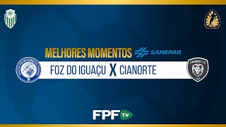 FOZ DO IGUAÇU 3X2 CIANORTE | MELHORES MOMENTOS SANEPAR | PARANAENSE 2026 | RODADA 5
