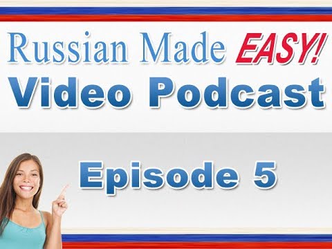 Russian Made Easy Lesson 5