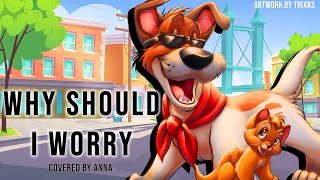 Why Should I Worry (from Oliver &amp; Company) 【covered by Anna】female ver.