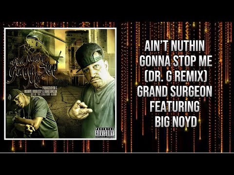 Ain’t Nuthin Gonna Stop Me (DR. G Remix) - Grand Surgeon featuring Big Noyd
