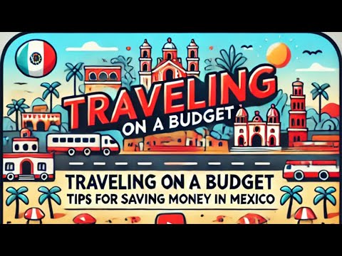 Traveling on a Budget: Tips for Saving Money in Mexico