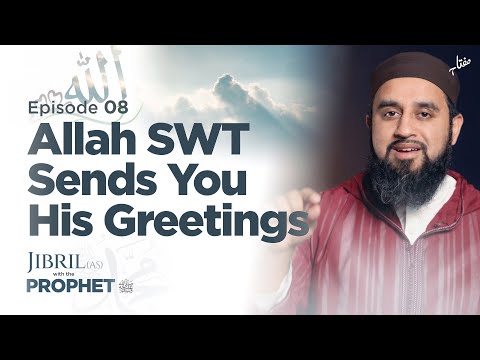 Ep. 08 - Allah SWT Sends You His Greetings | Jibril (AS) with the Prophet (ﷺ)