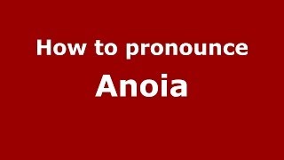 How to pronounce Anoia