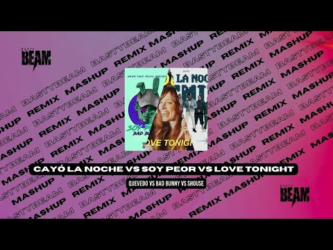 Cayó la noche x Soy Peor x Love Tonight - Quevedo, Bad Bunny, Shouse (BASTYBEAM HYPE MASHUP)