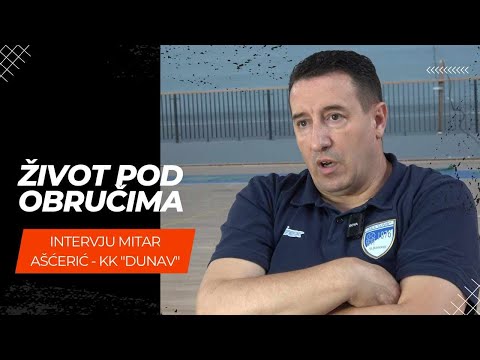Život pod obručima: Intervju MITAR AŠĆERIĆ - trener KK "Dunav" (Stari Banovci).